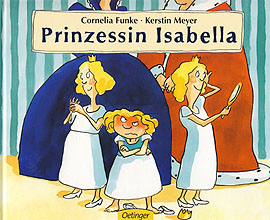 Cornelia Funke und Kerstin Meyer: Prinzessin Isabella 