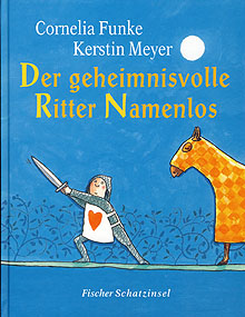 Cornelia Funke und Kerstin Meyer: Der geheimnisvolle Ritter Namenlos